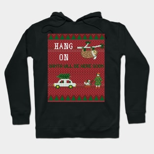 Hang on Santa will be Here soon- Funny Christmas Ugly Sweater with Sloth Hoodie